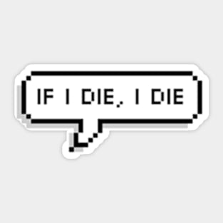 if i die, i die Sticker